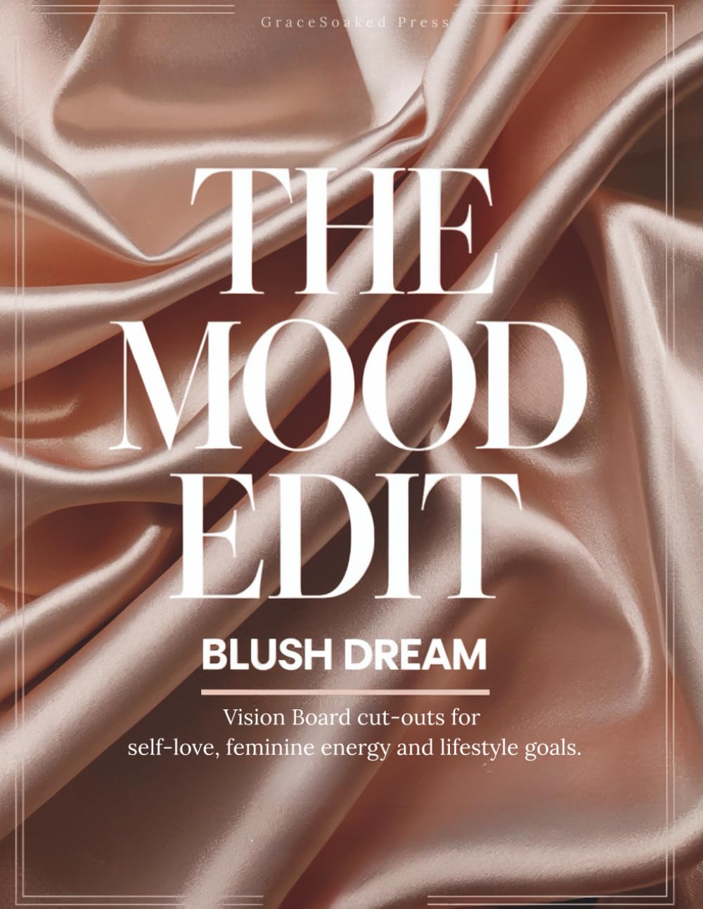The Mood Edit: Blush Dream: Vision Board Cut-Outs for Self-Love, Feminine Energy & Lifestyle Goals: Curated magazine-style images and typography to design your dream life.