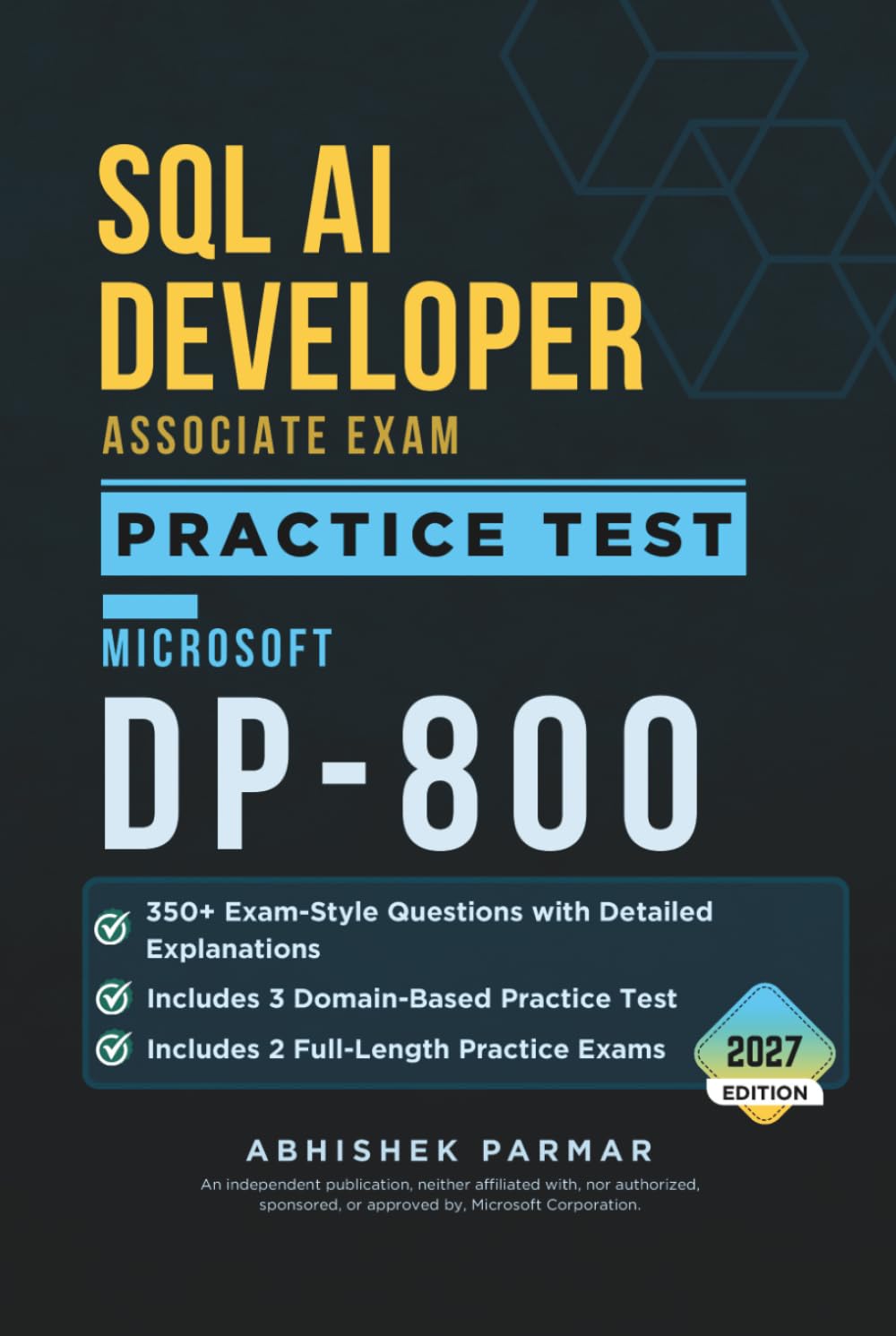 SQL AI Developer Associate Exam Practice Test (Microsoft DP-800): 350+ Exam-Style Questions with Detailed Explanations - 3 Domain-Based Practice Tests - 2 Full-Length Practice Exams