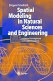 Spatial Modeling in Natural Sciences and Engineering: Software Development and Implementation