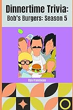 Bob's Burgers Season 5: A Dinner Time Trivia Book