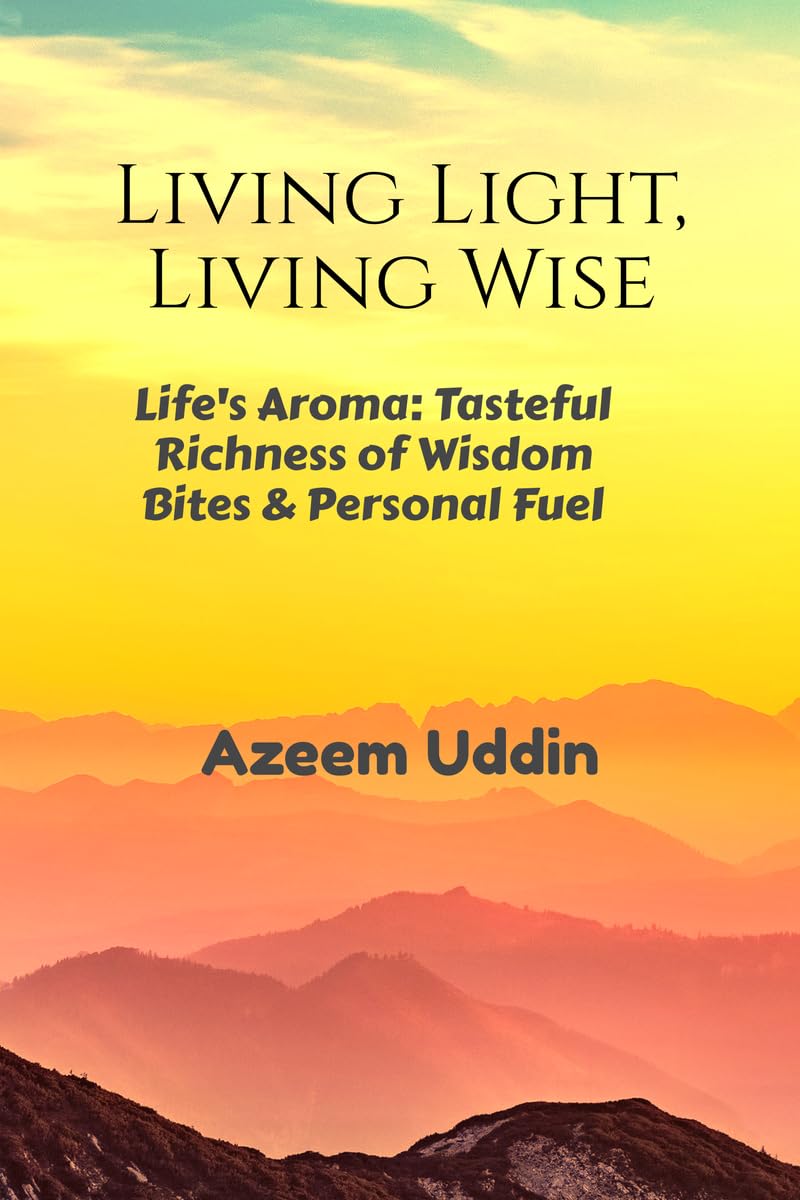 Living Light, Living Wise: Life's Aroma: Tasteful Richness of Wisdom Bites & Personal Fuel