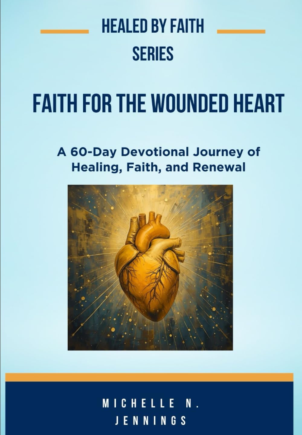 Healed By Faith Series: Faith For The Wounded Heart, Volume 1