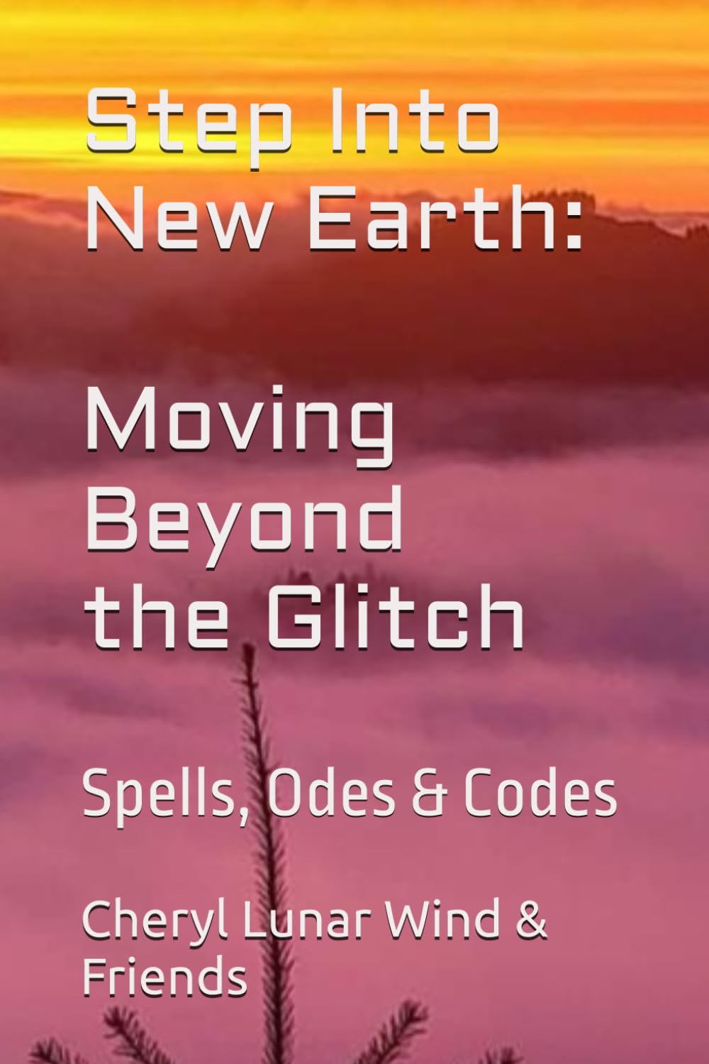 Step Into New Earth: Moving Beyond the Glitch: Spells, Odes & Codes