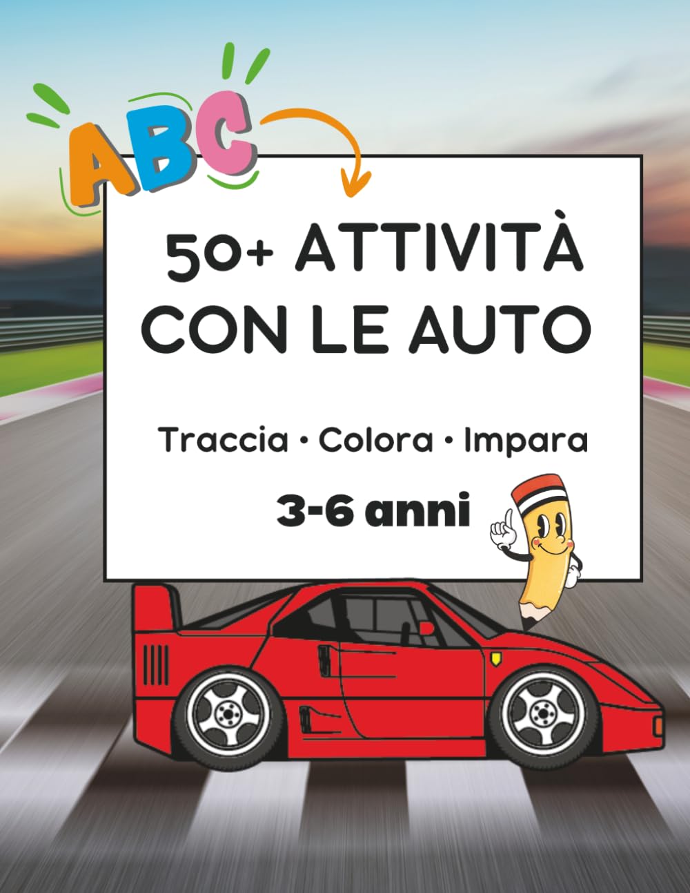 50+ Attività con le Auto: Traccia, colora e impara - 50+ Attività educative per bambini 3-6 anni