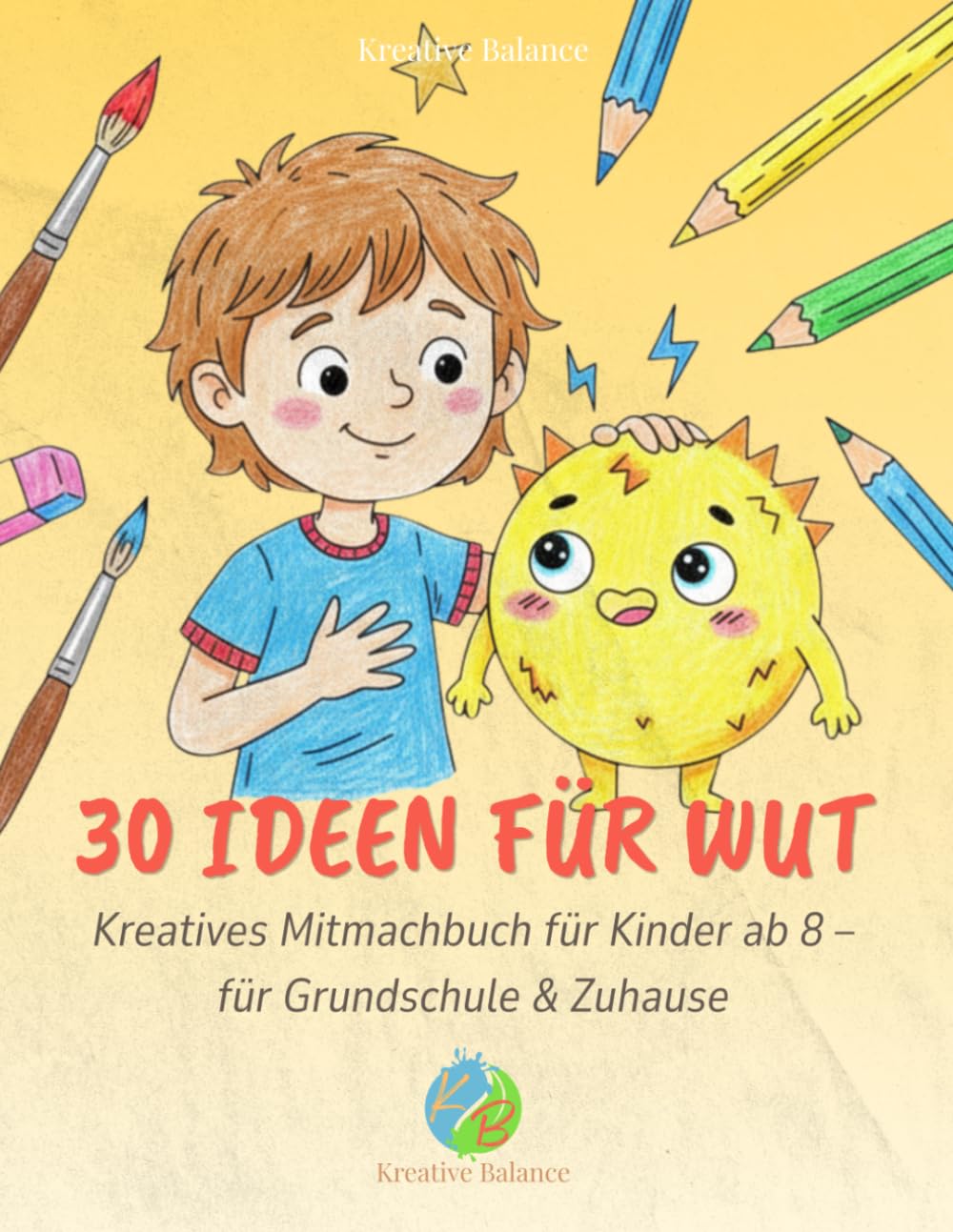 30 Ideen für Wut: Kreatives Mitmachbuch für Kinder ab 8 – für Grundschule & Zuhause
