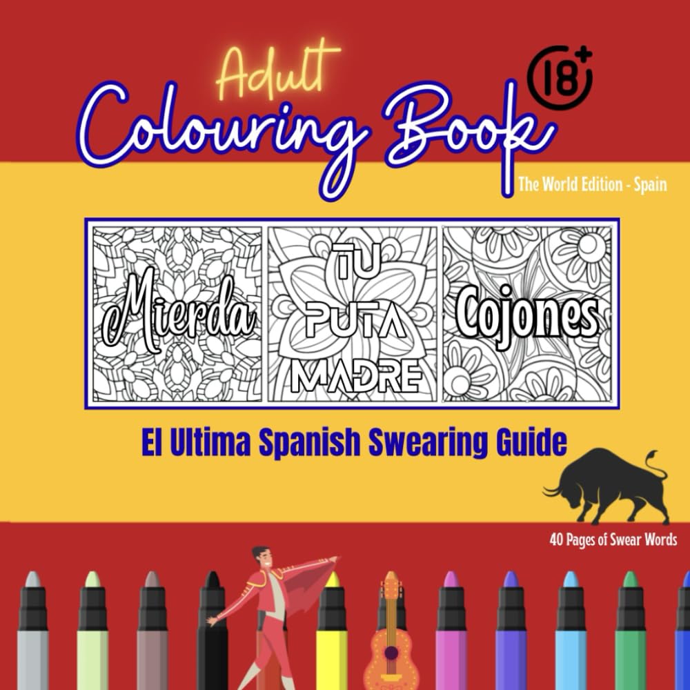 Adult Colouring Book - World Edition Spain 18+ Swear Words: Spanish Swear and Colour Relaxation (Adult Swear Word Colouring - World Series)