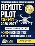 Remote Pilot Test Prep: Master the FAA Part 107 Exam with 3000+ Practice Questions & 15 Full Simulations — Step-by-Step Guide to Charts, Weather, and Regulations Without Feeling Overwhelmed