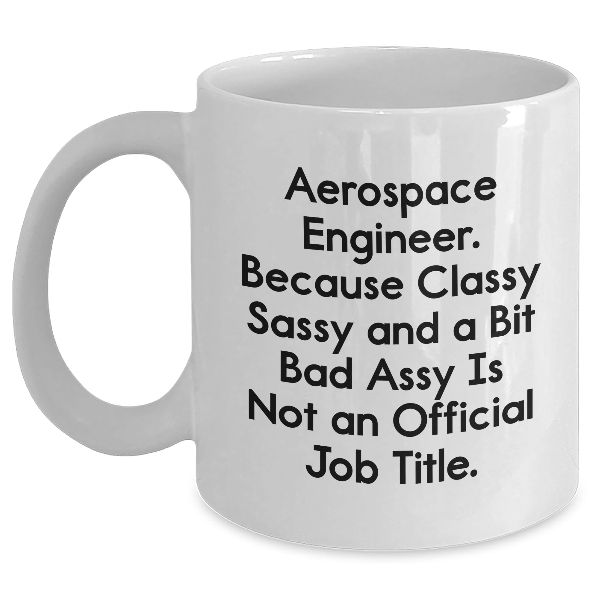 Funny Aerospace Engineer Gifts - Sarcastic White Coffee Mug for Aerospace Engineers - Birt — funny ceramic mug from ShopProudGifts