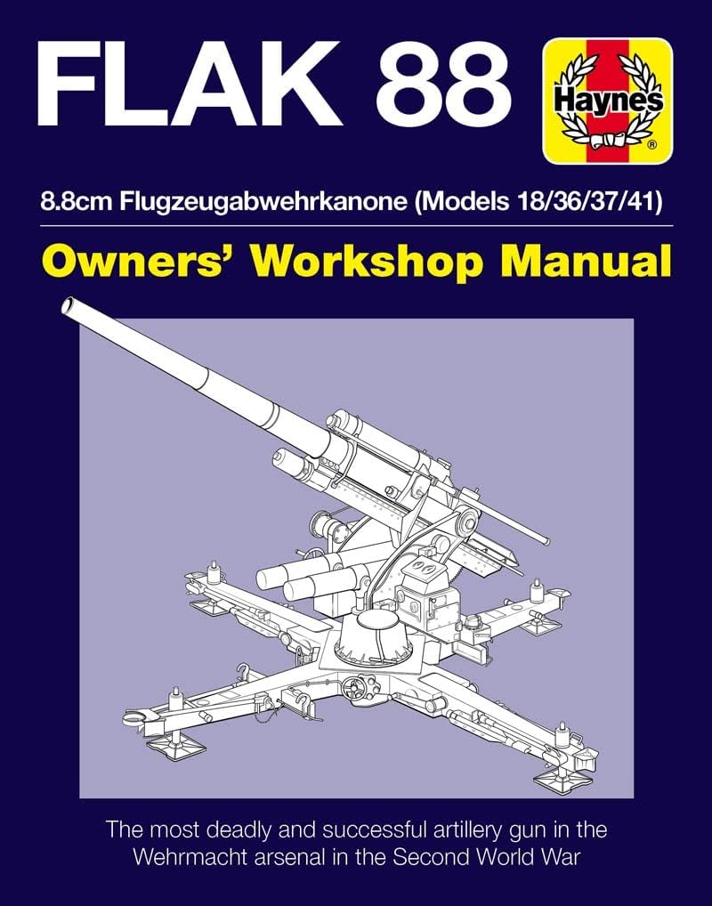 Flak 88 Gun Manual (Haynes Manuals): 8.8cm Flugzeugabwehrkanone (Models 18/36/37/41) Hardcover – 22 Feb. 2018