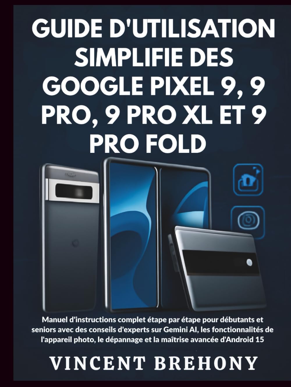 Guide d'utilisation Simplifié des Google Pixel 9, 9 Pro, 9 Pro XL et 9 Pro Fold