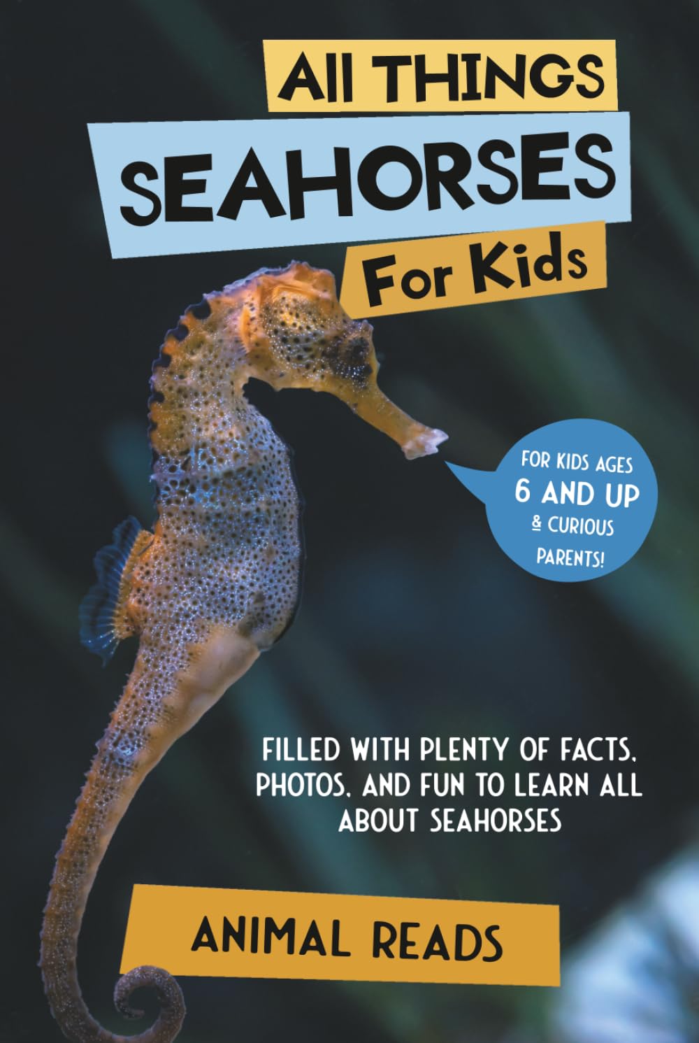All Things Seahorses For Kids: Filled With Plenty of Facts, Photos, and Fun to Learn all About Seahorses