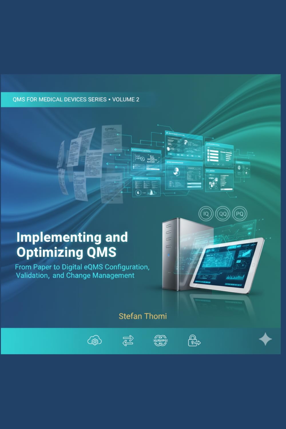 Implementing and Optimizing QMS: From Paper to Digital eQMS Configuration, Validation, and Change Management (QMS for Medical Devices: ISO 13485, FDA QMSR, MDR & MDSAP Mastery)
