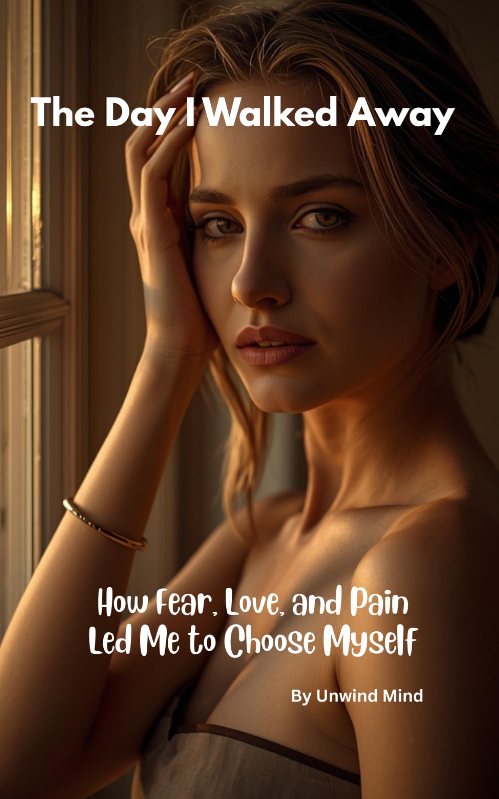 The Day I Walked Away : How Fear, Love, and Pain Led Me to Choose Myself