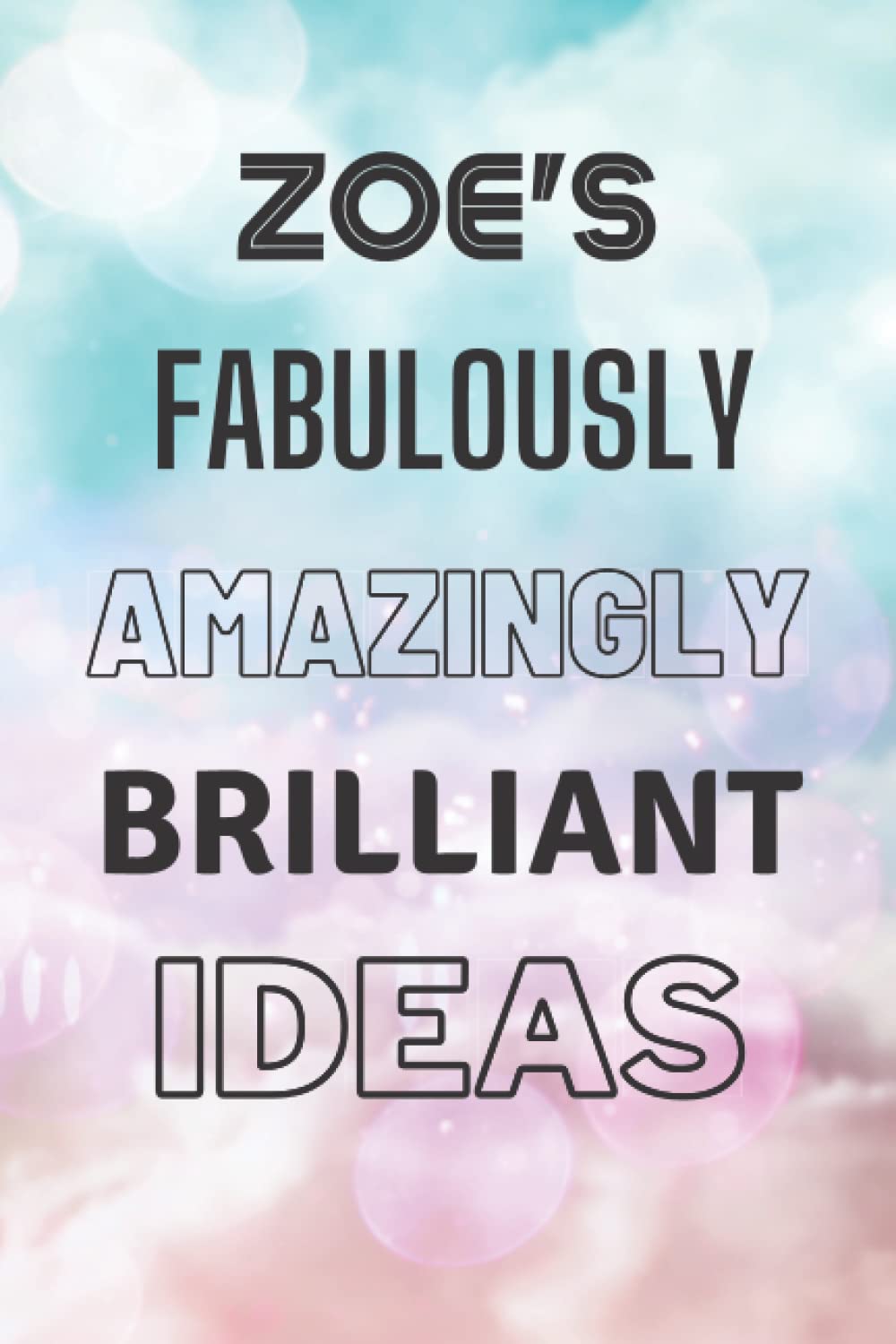 Zoe's Fabulously Amazingly Brilliant Ideas: Personalised Name Journal for Zoe - Lined Notebook Birthday Present for Zoe - 6x9 inches - 110 pages