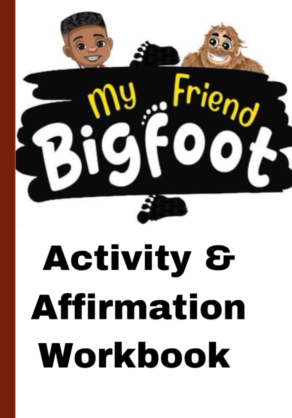 My Friend Bigfoot: Activity and Affirmation Workbook
