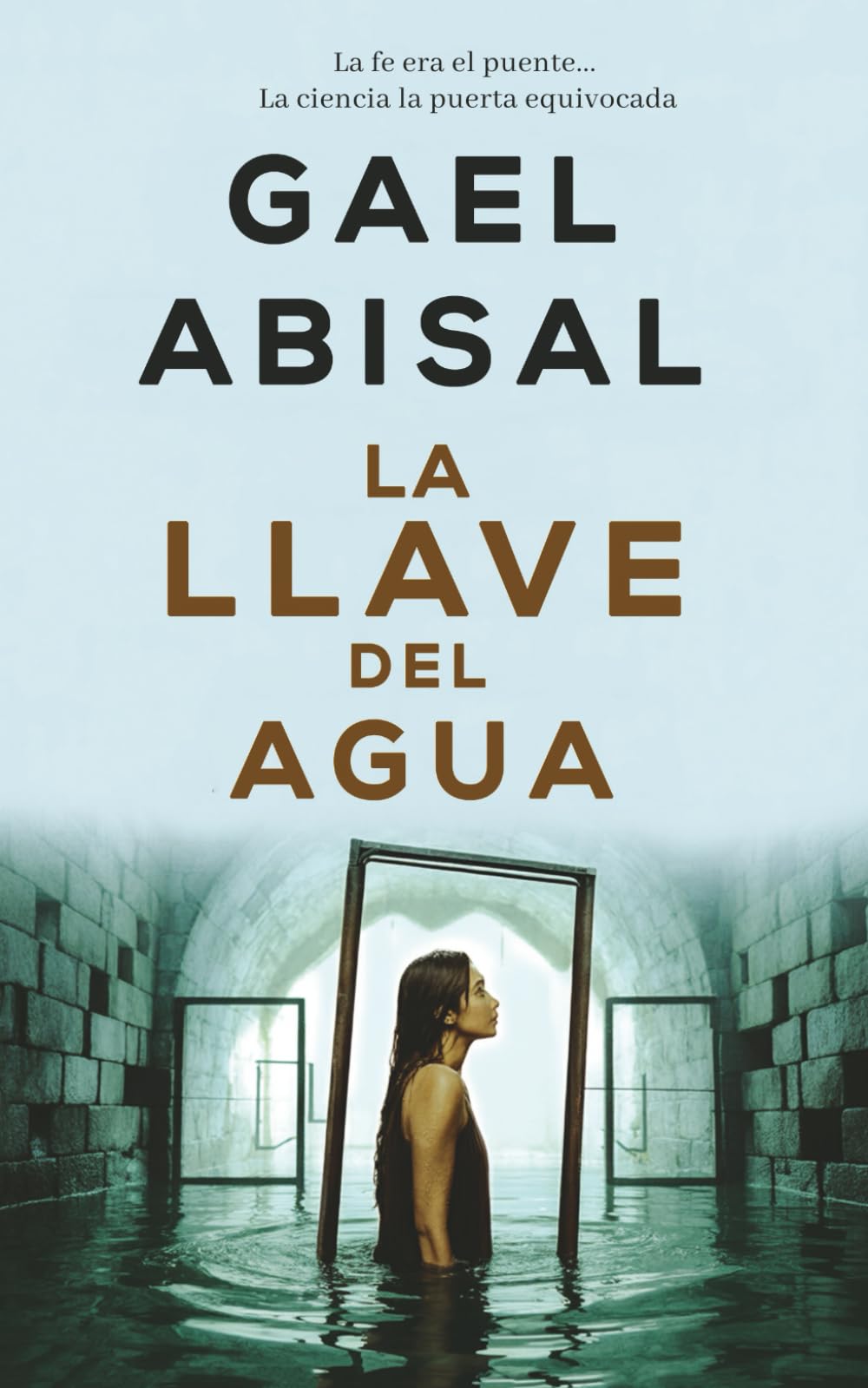 La Llave del Agua: La Fe Era el Puente... La Ciencia la Puerta Equivocada