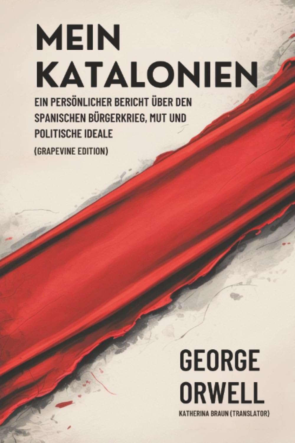 Mein Katalonien: Ein persönlicher Bericht über den Spanischen Bürgerkrieg, Mut und politische Ideale (Grapevine edition)