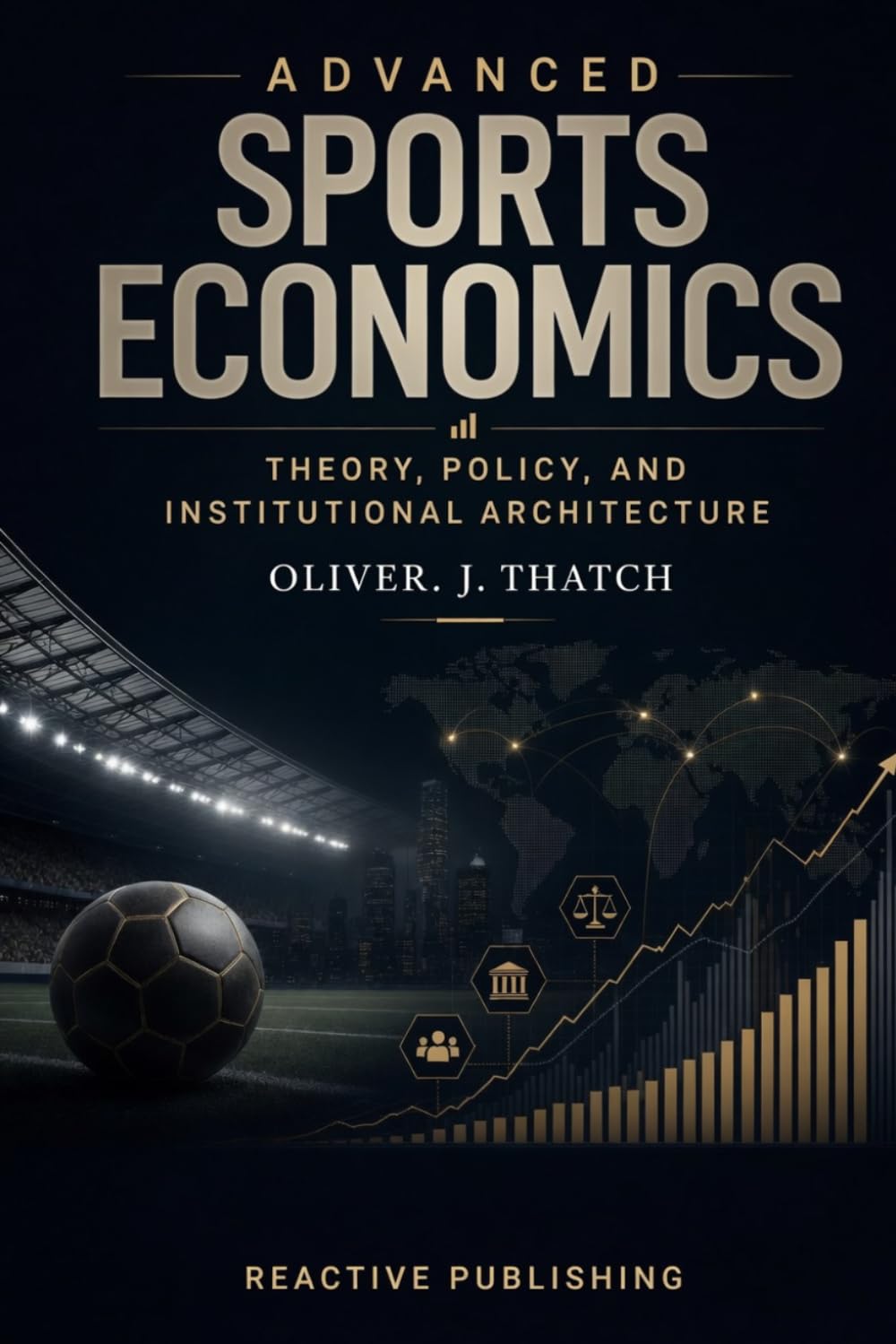Advanced Sports Economics: Theory, Policy, and Institutional Architecture