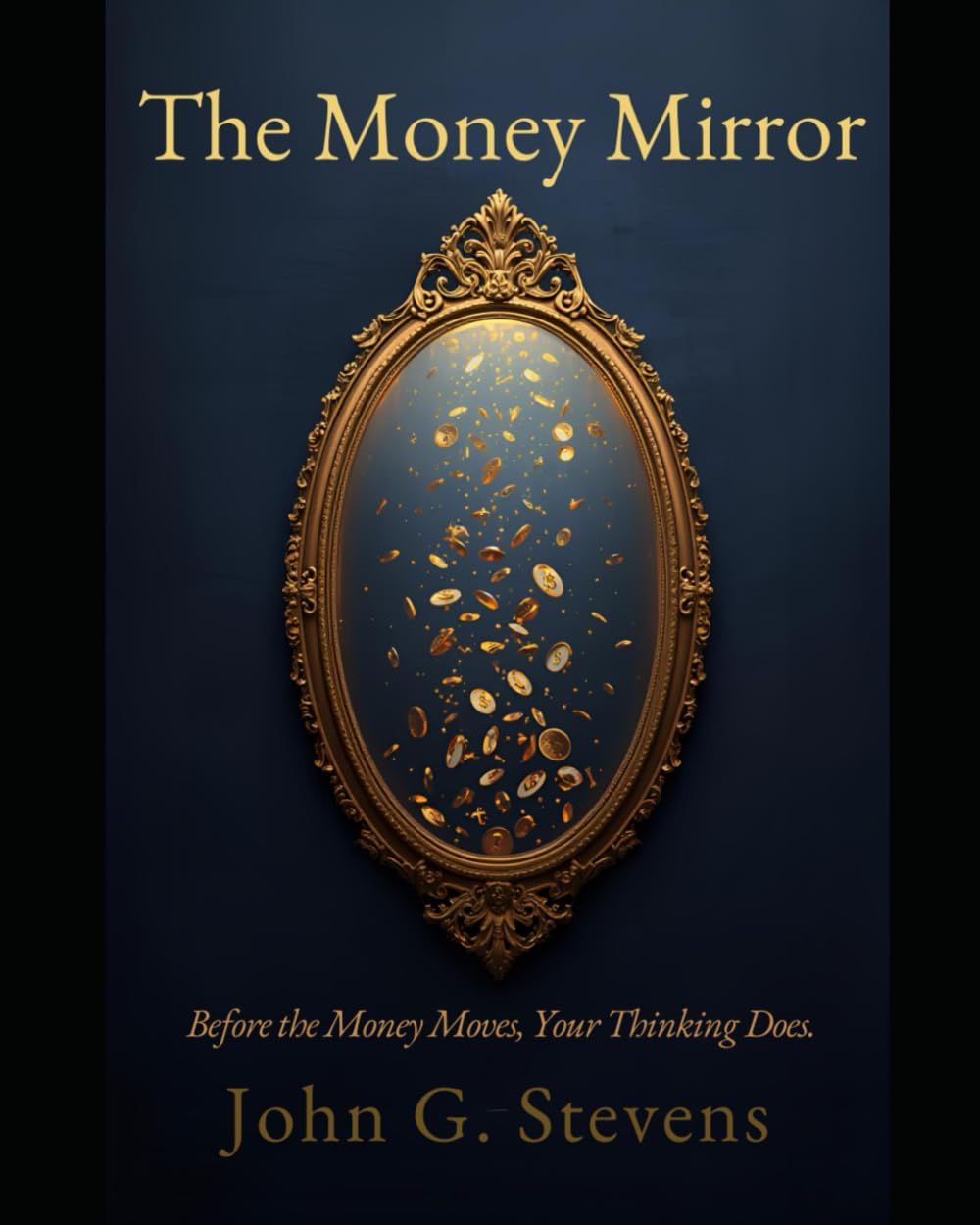 The Money Mirror: Before the Money Moves, Your Thinking Does