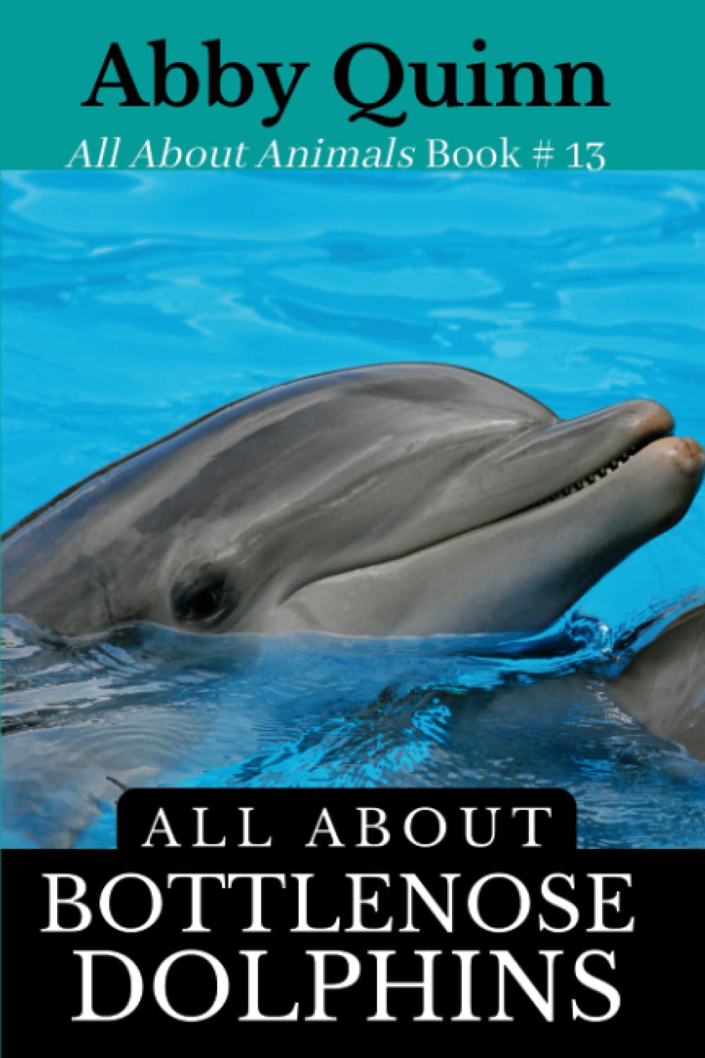 All About Bottlenose Dolphins: An Animal Facts Book For Kids (All About Animals)