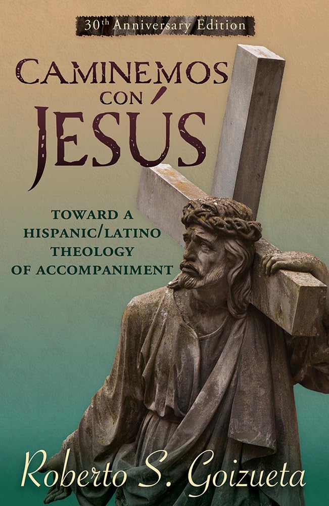 Caminemos Con Jesus: Toward a Hispanic/Latino Theology of Accompaniment 30th anniversary edition