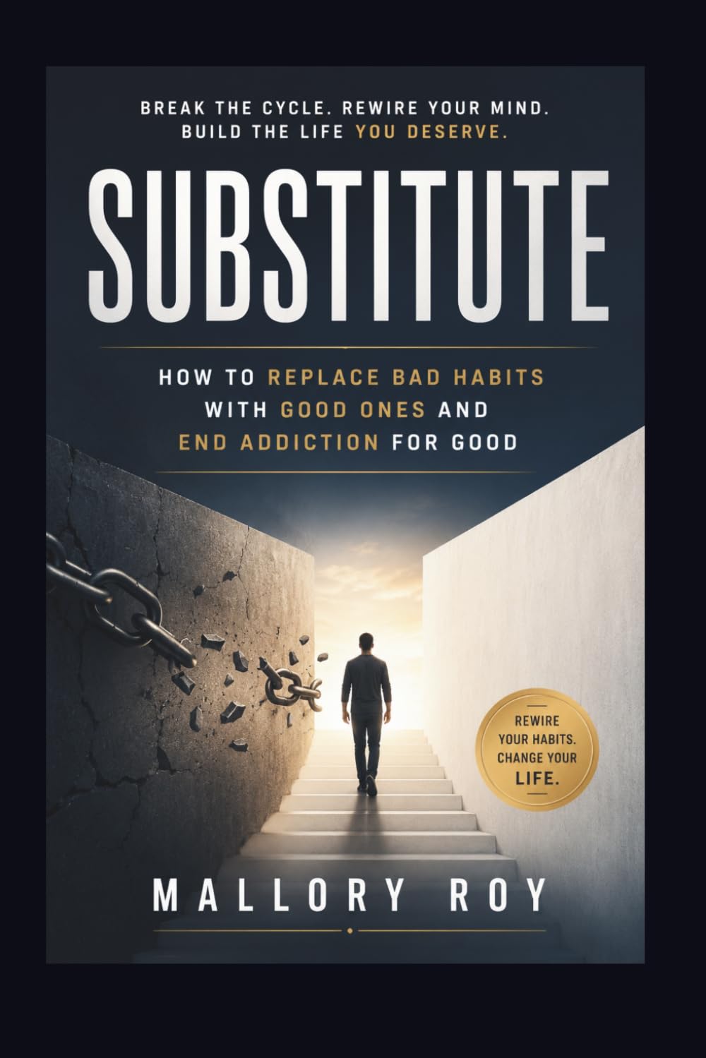 Substitute: How to Replace Bad Habits with Good Ones and End Addiction for Good