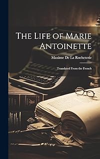 The Life of Marie Antoinette; Translated From the French