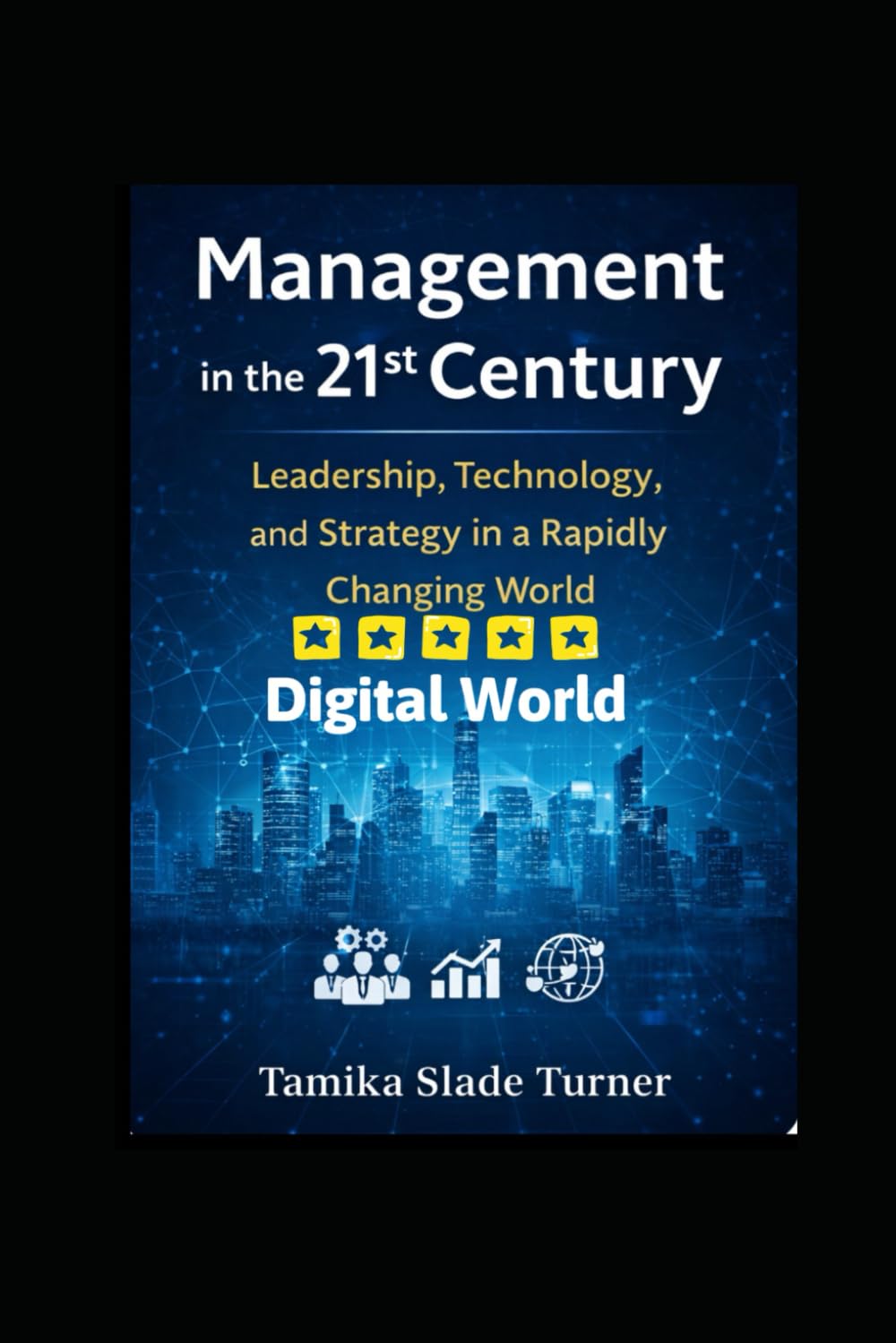 Management in the 21st Century: Leadership, Technology, and Strategy in a Digital World