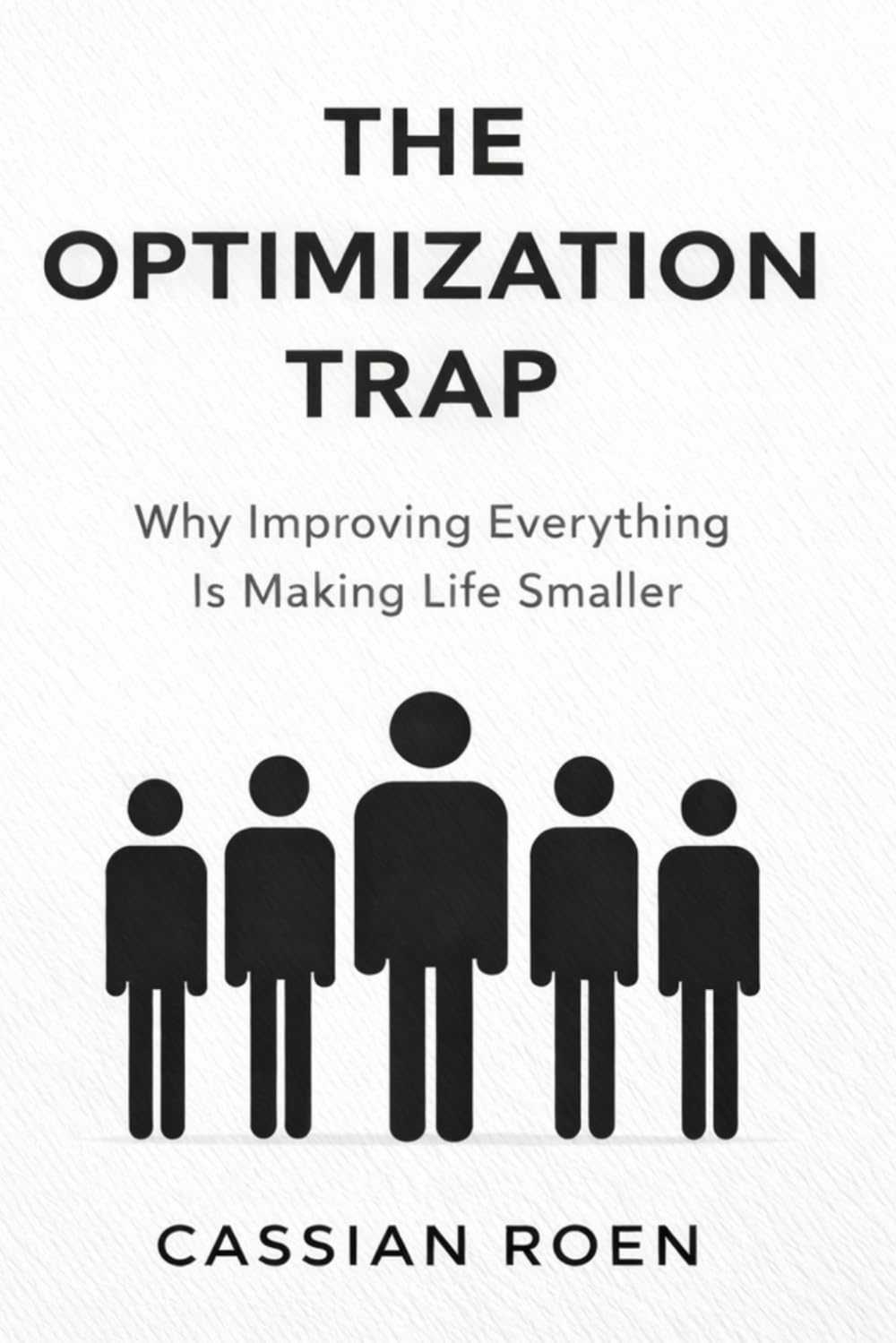 The Optimization Trap: Why Improving Everything Is Making Life Smaller