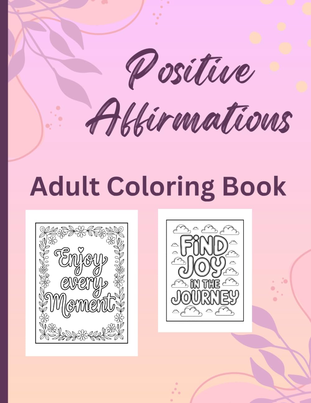 Positive Affirmations Coloring Book: 60 Uplifting Phrases to Color and Keep — 8.5×11