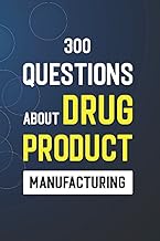 300 Questions About Drug Product Manufacturing: Thawing, Compounding, Filtration, Filling and Lyophilization