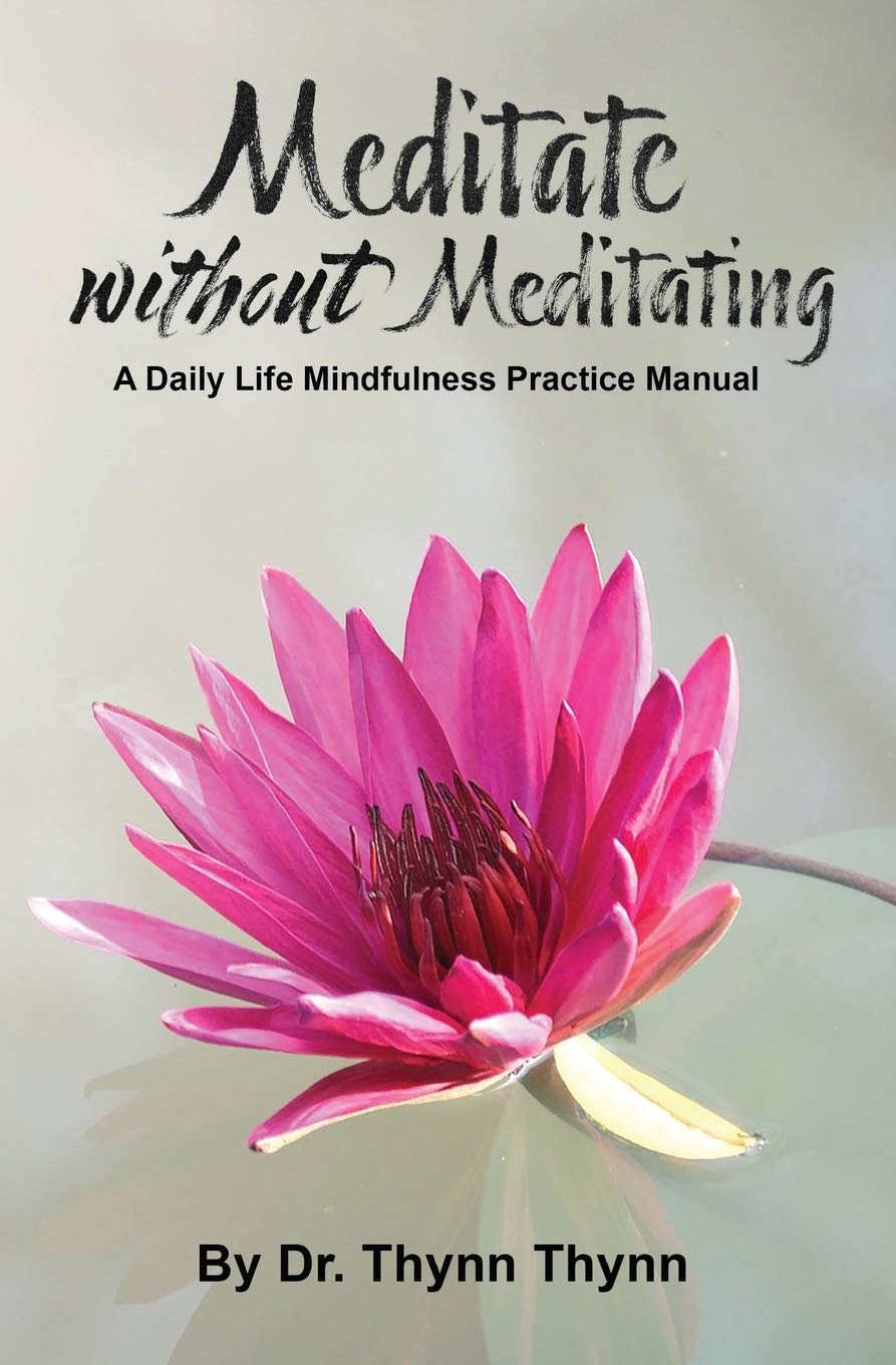 Meditate Without Meditating: A Daily Life Mindfulness Practice Manual