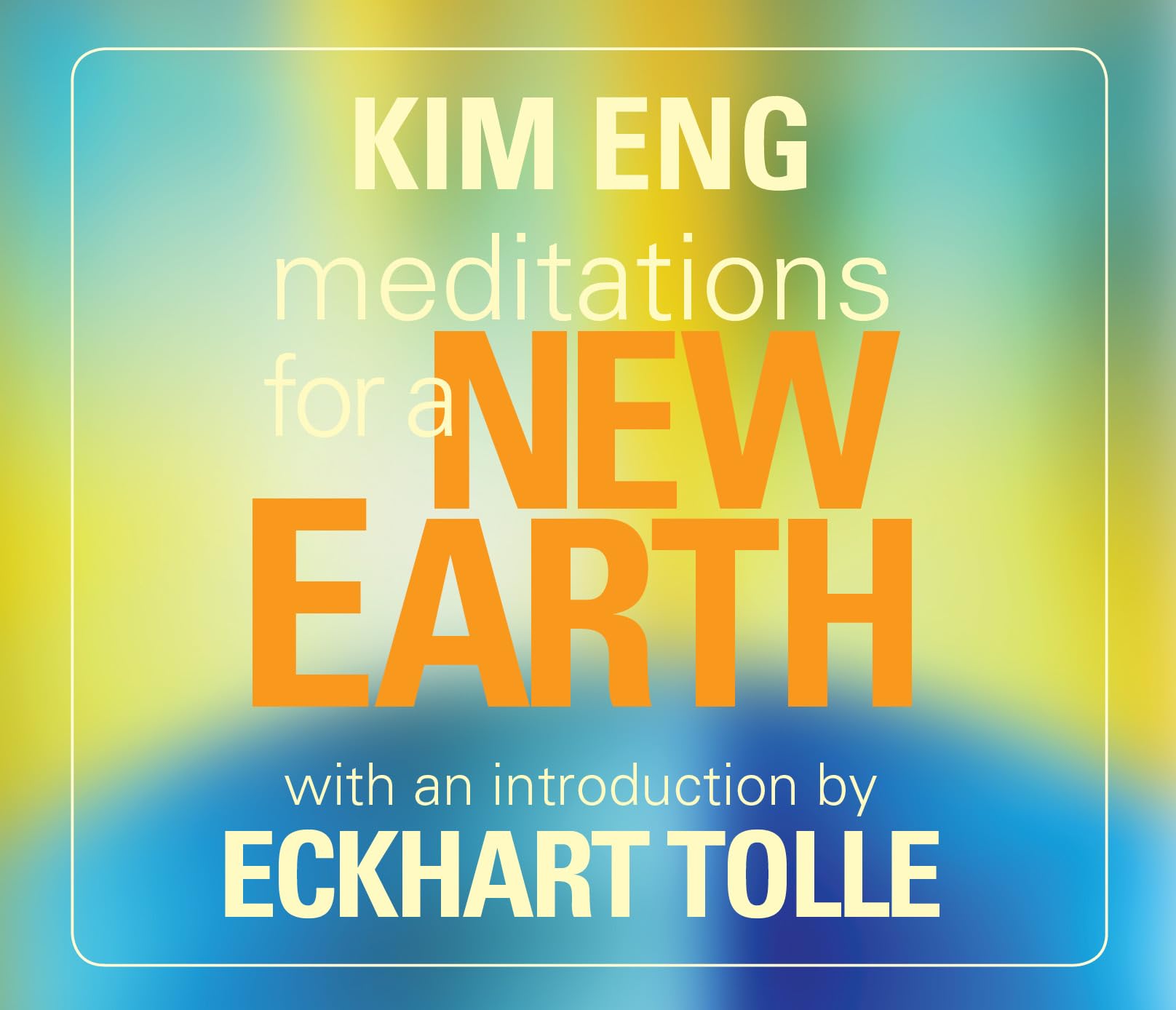 Meditations for a New Earth: With an Introduction by Eckhart Tolle Eng, Kim and Tolle, Eckhart