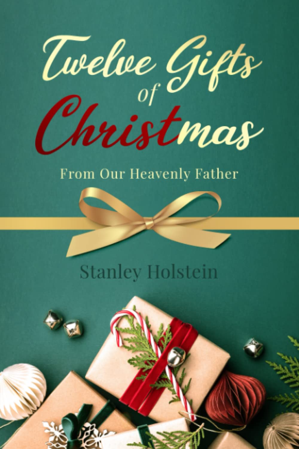 Twelve Gifts of Christmas From Our Heavenly Father Holstein, Stanley