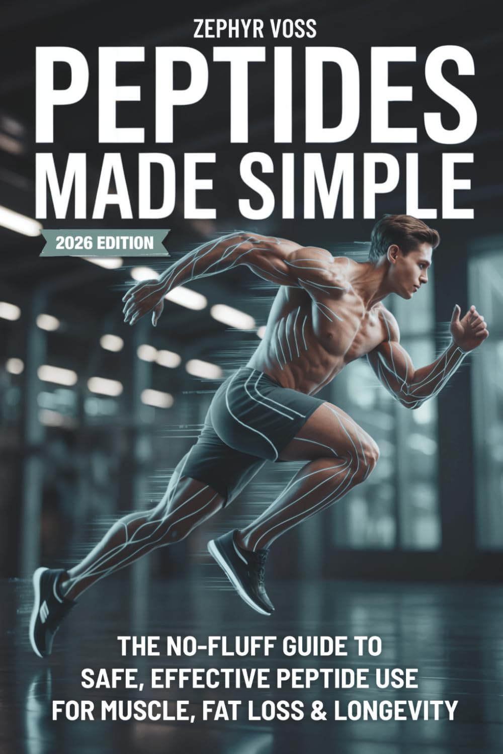 Peptides Made Simple: The No-Fluff Guide to Safe, Effective Peptide Use for Muscle, Fat Loss & Longevity