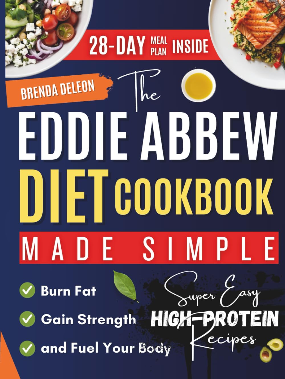 The Eddie Abbew Diet Cookbook Made Simple: Super Easy High-Protein Recipes and a 28-Day Meal Plan to Burn Fat, Gain Strength, and Fuel Your Body