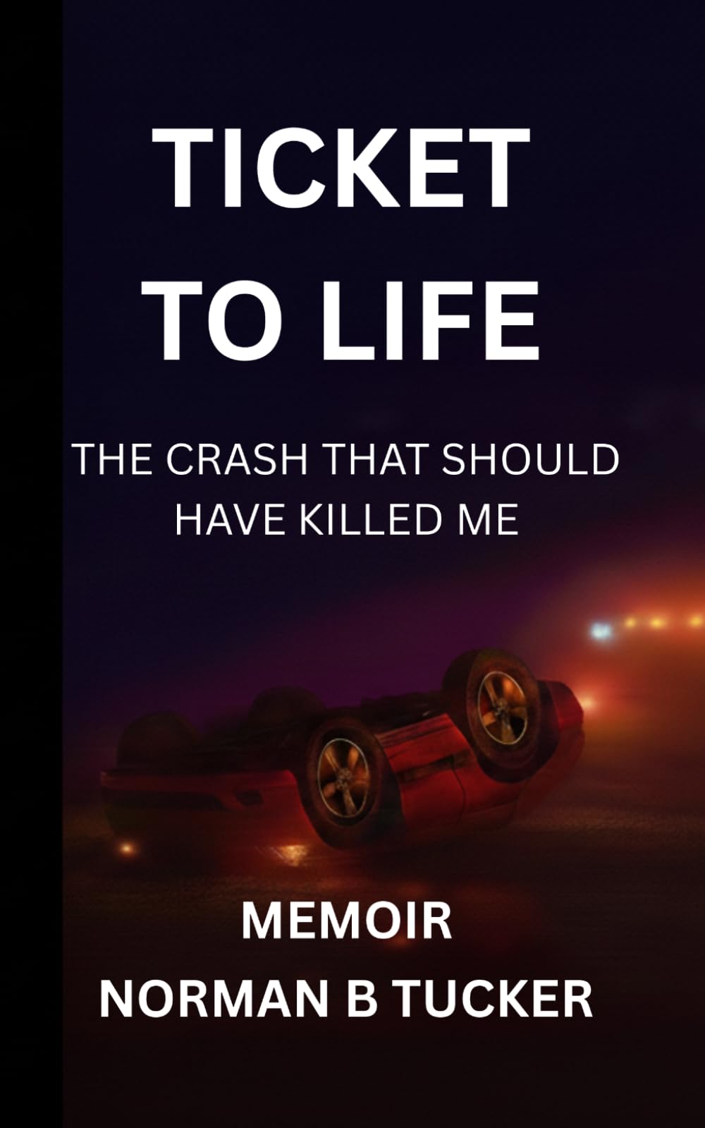 Ticket To Life: The Crash That Should Have Killed Me
