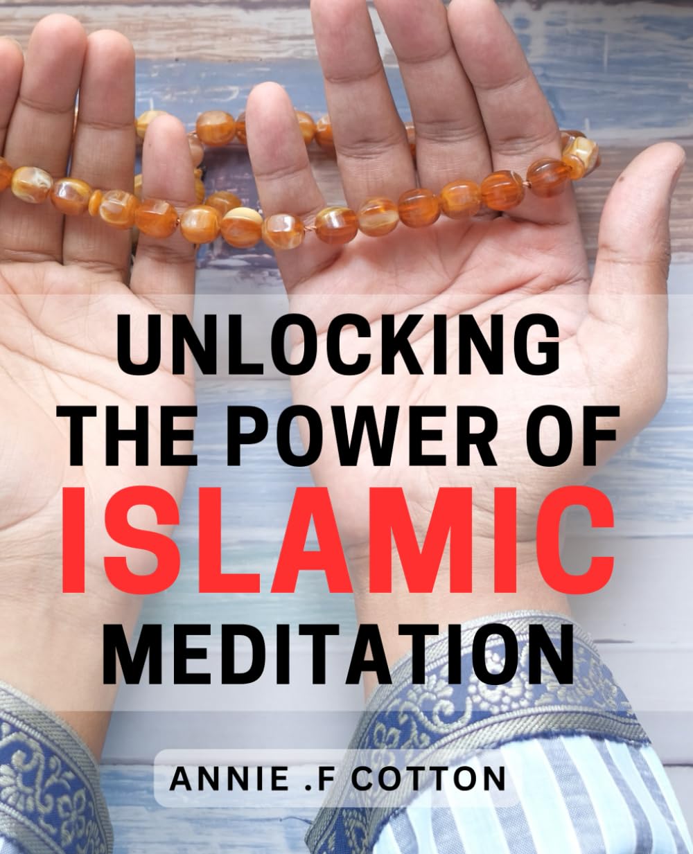 Unlocking the Power of Islamic Meditation: Discover Inner Peace and Spiritual Connection through Ancient Islamic Meditation Techniques