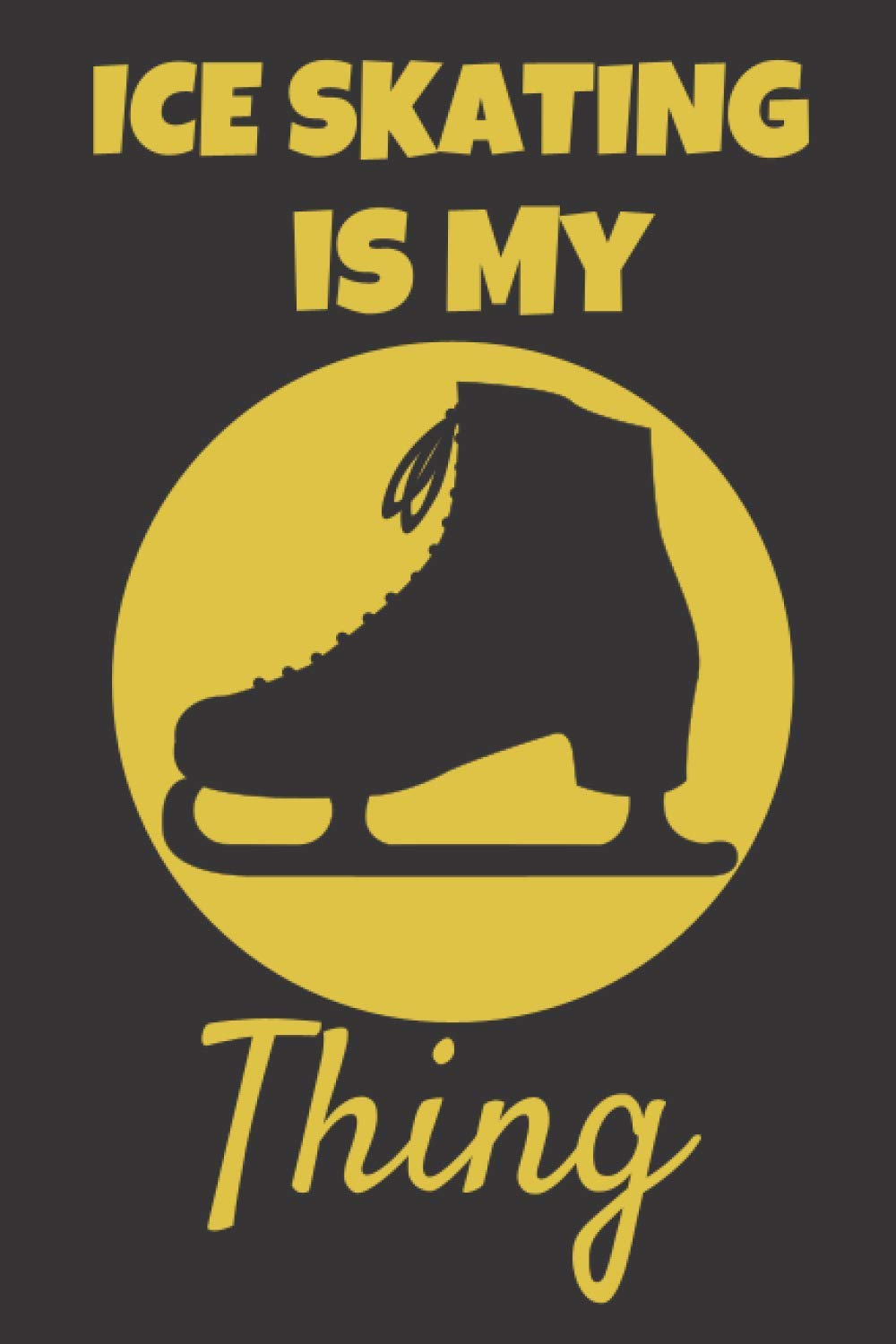 Ice Skating Is My Thing: This Ice Skating themed 6x9in Composition Notebook makes a great gift for any ice skater. Ideal for Xmas or Birthday for Men, ... Stocking Filler/Stuffer or Secret Santa.
