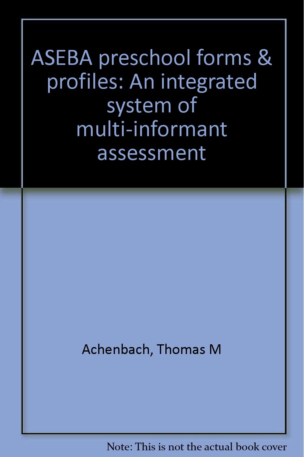 Manual for the Aseba Preschool Forms & Profiles An Integrated System of MultiInformant