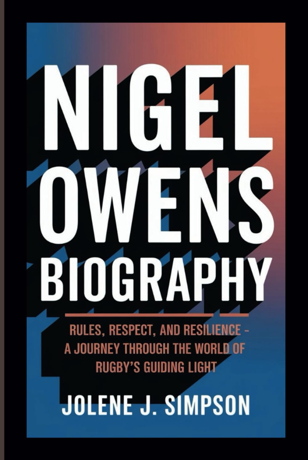 NIGEL OWENS BIOGRAPHY: Rules, Respect, and Resilience - A Journey Through the World of Rugby’s Guiding Light