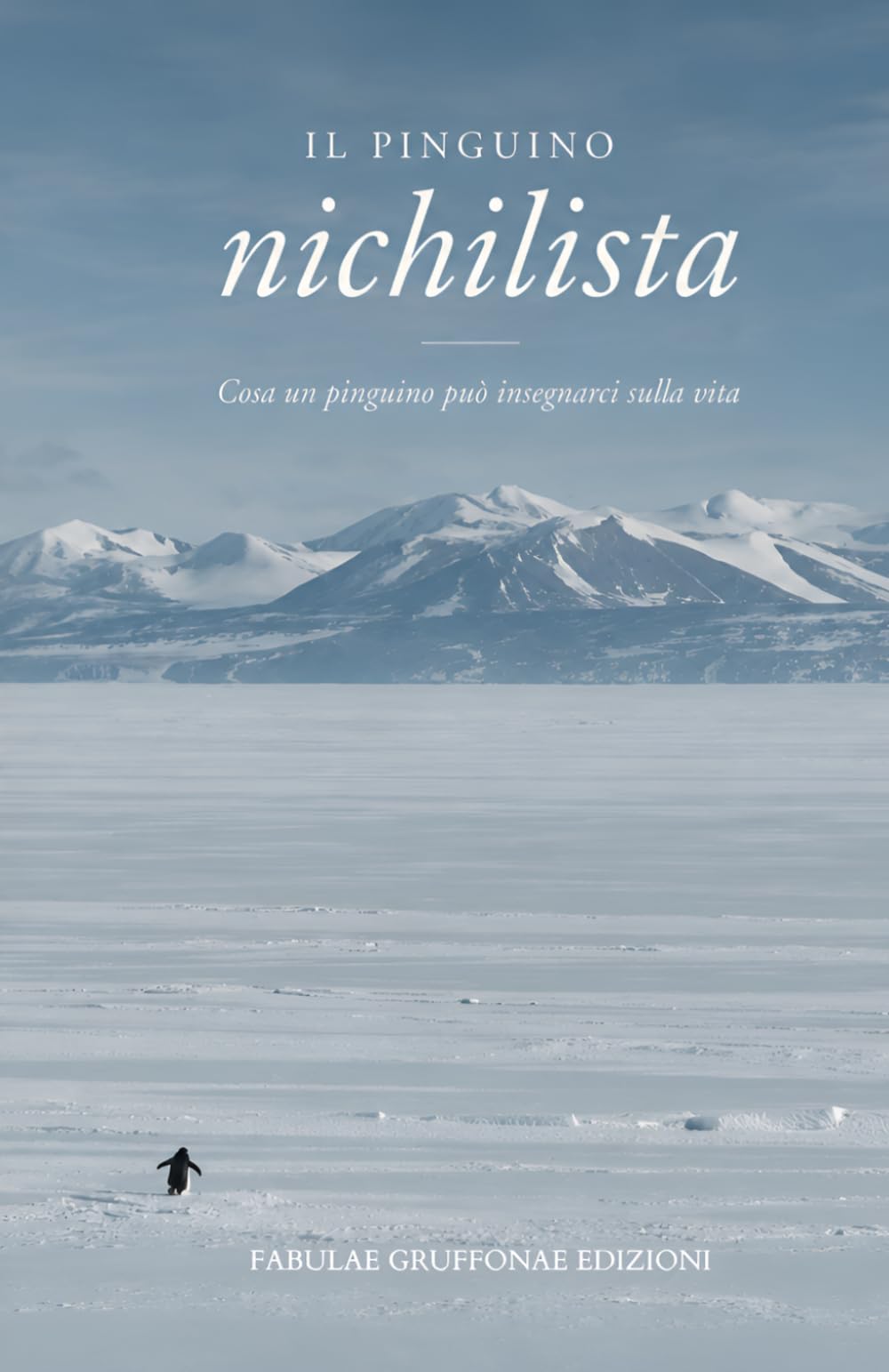 Il pinguino nichilista: Cosa un pinguino può insegnarci sulla vita