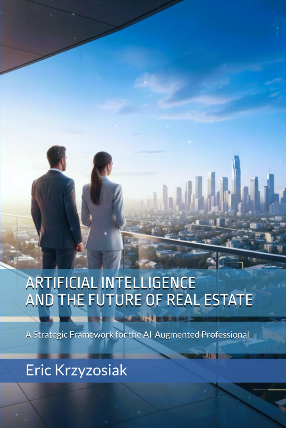 Artificial Intelligence and the Future of Real Estate: A Strategic Framework for the AI-Augmented Professional