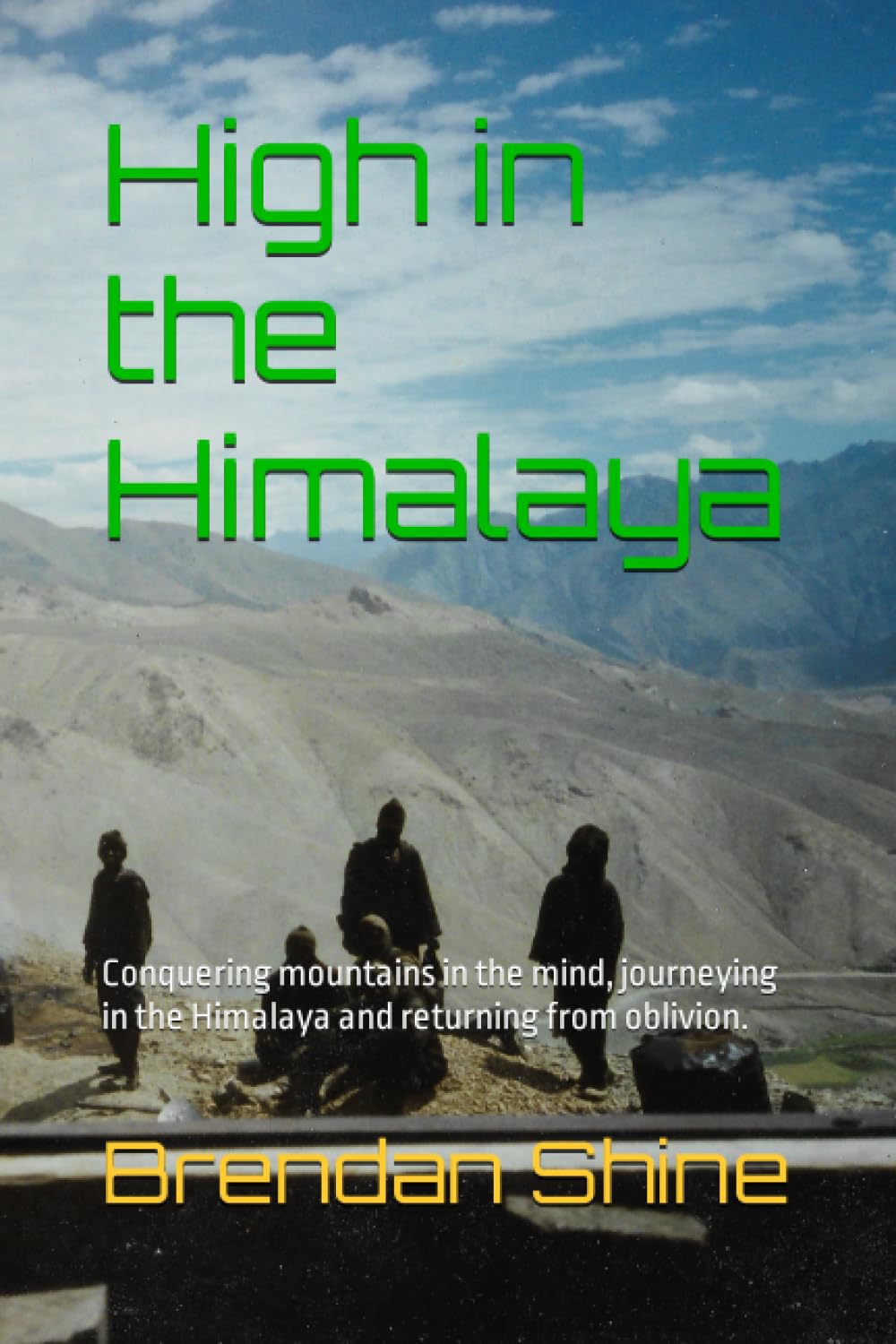 High in the Himalaya: Conquering mountains in the mind, journeying in the Himalaya and returning from oblivion.