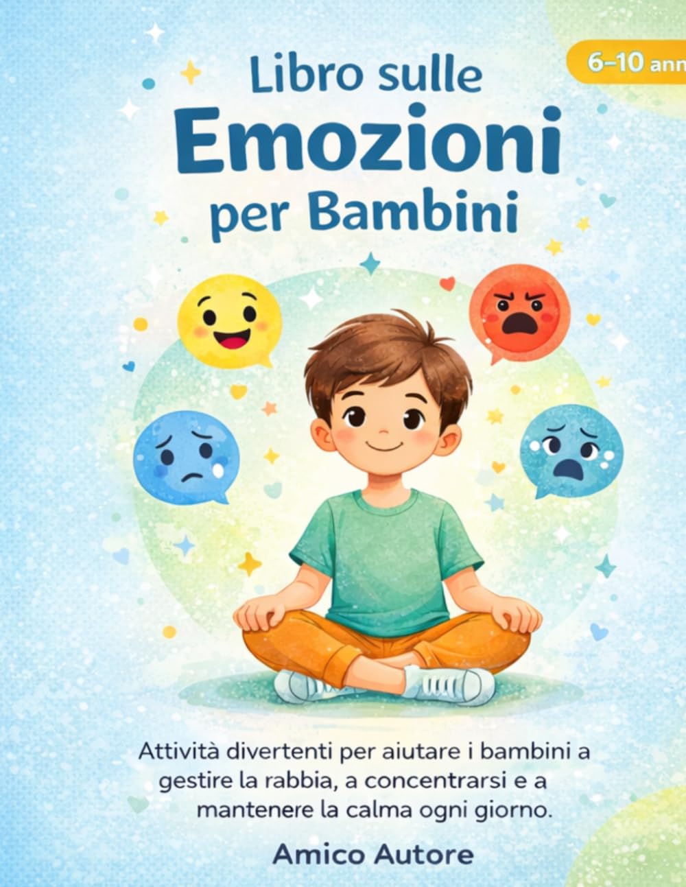 Libro sulle Emozioni per Bambini (6–10 anni): Attività divertenti per aiutare i bambini a gestire la rabbia, a concentrarsi e a mantenere la calma ogni giorno