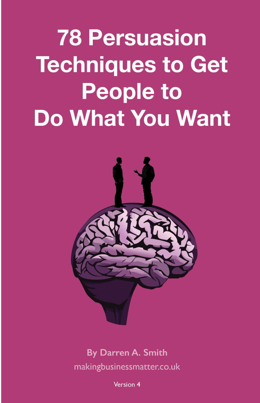 78 Persuasion Techniques to Get People to Do What You Want Them To Do