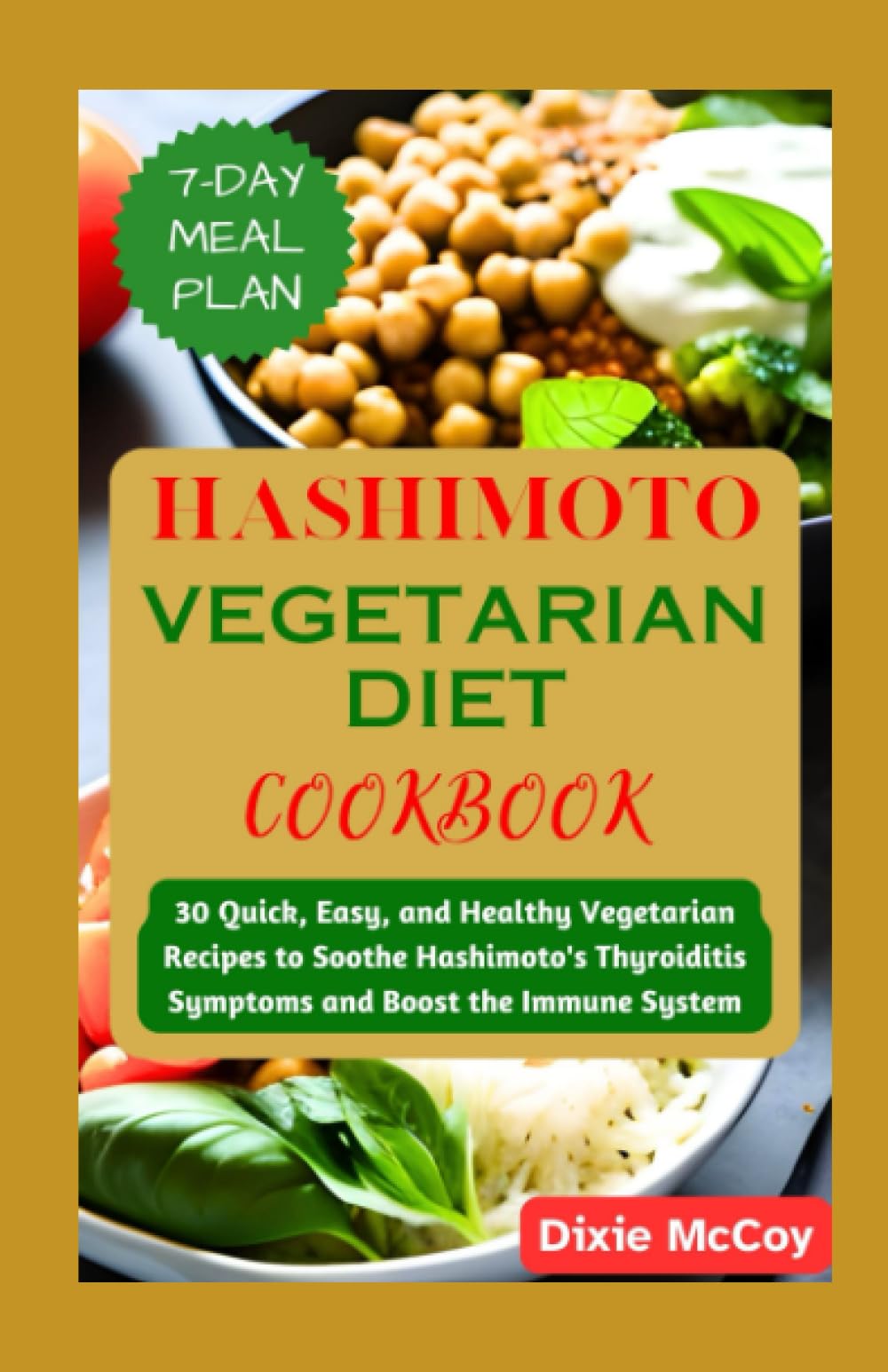 HASHIMOTO VEGETARIAN DIET COOKBOOK: 30 Quick, Easy, and Healthy Vegetarian Recipes to Soothe Hashimoto's Thyroiditis Symptoms and Boost the Immune System