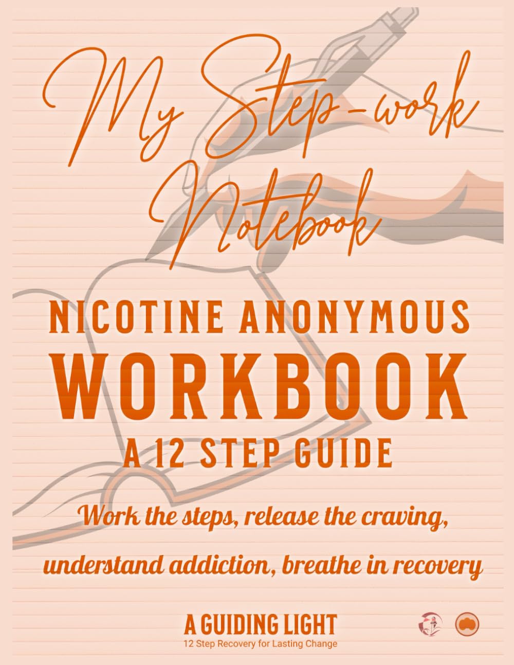A Guiding Light NICA Workbook - Your Personal Guide to the 12 Steps of Nicotine Anonymous: Work the steps, release the craving, understand addiction, breath in recovery