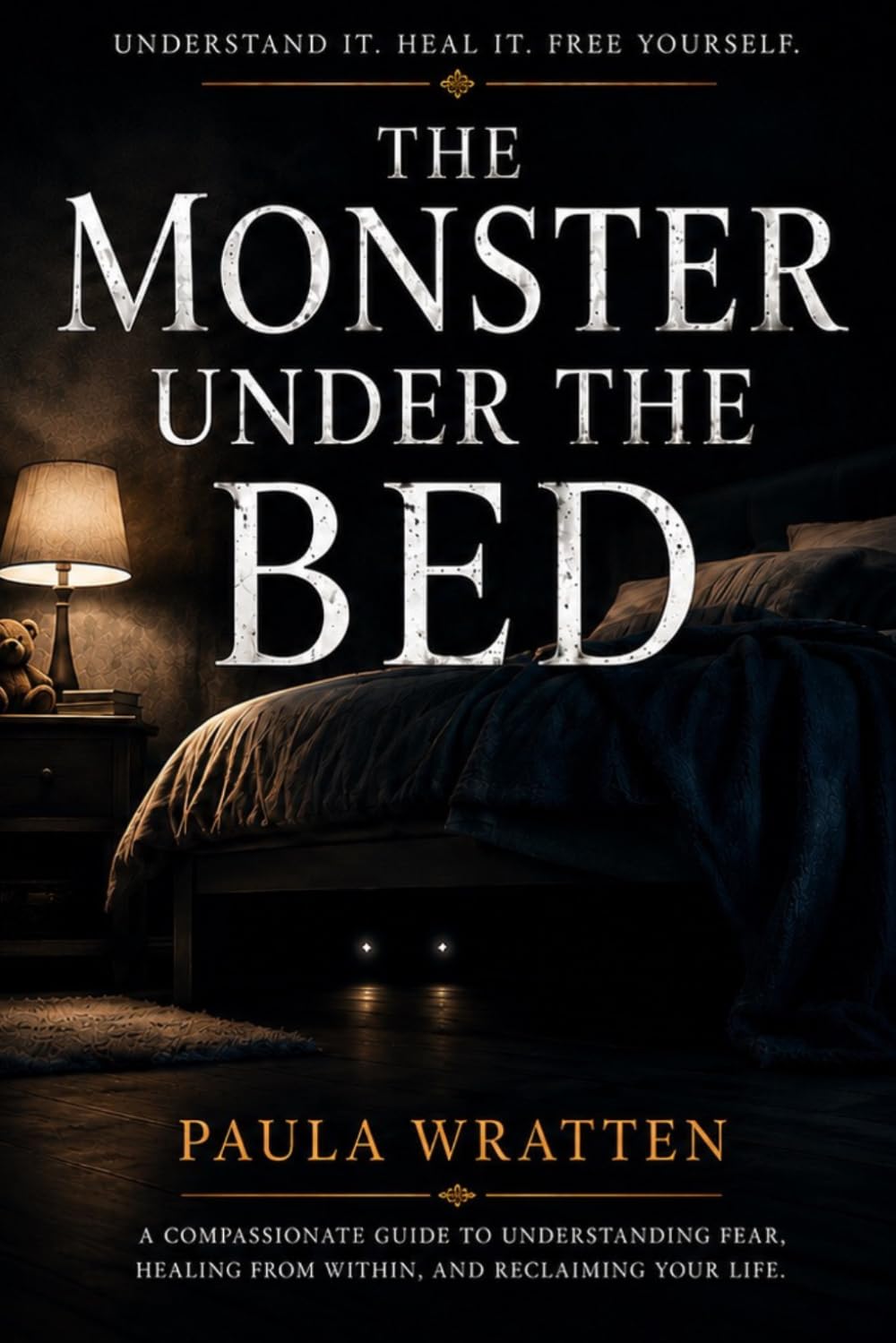 The Monster Under The Bed: Understanding Fear and Learning to Feel Safe Again