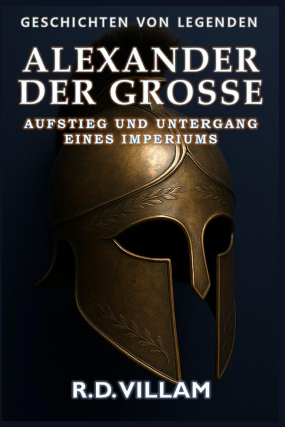 Alexander der Große: Aufstieg und Untergang eines Imperiums: Frauen, Kriege und die Welt, die er veränderte – erzählt von Zeitzeugen (Geschichten von Legenden)